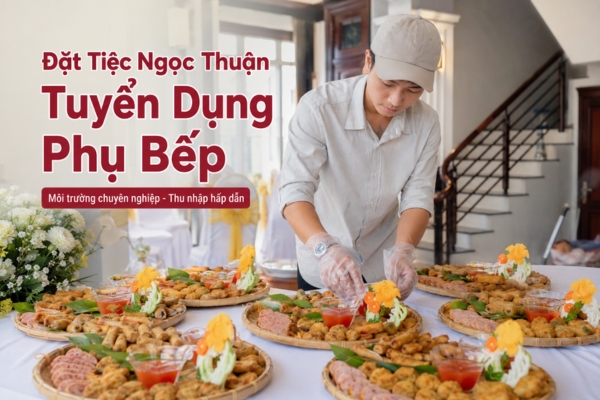 Đặt Tiệc Ngọc Thuận Tuyển Dụng Phụ Bếp