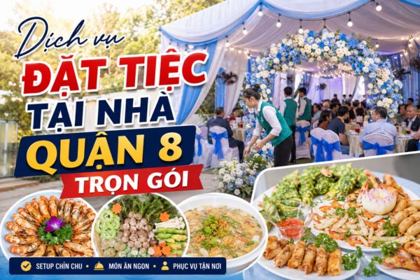 Dịch vụ đặt tiệc tại nhà quận 8 trọn gói