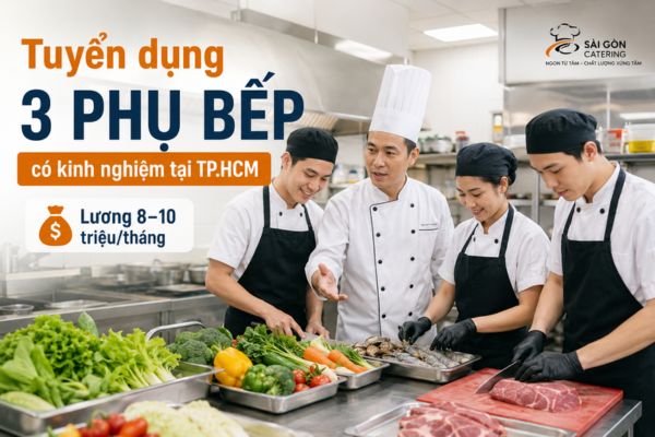 Tuyển dụng 3 phụ bếp có kinh nghiệm tại Tp.HCM